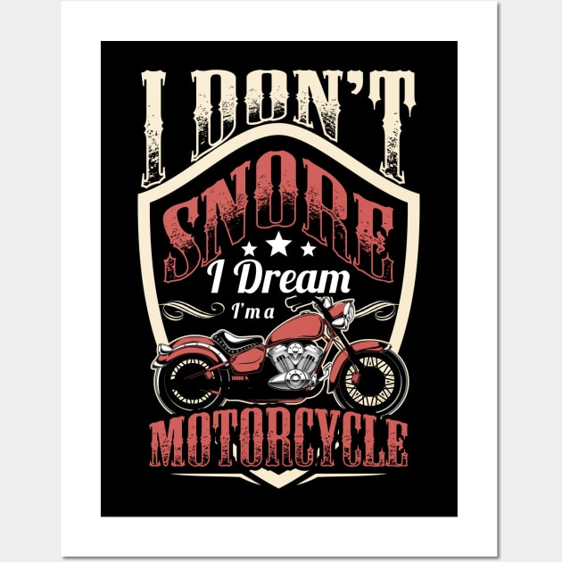 Bike Riding I Don't Snore I Dream I'm A Motorcycle Wall Art by savariya